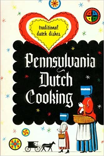 Pennsylvania Dutch Cooking: Traditional Dutch Dishes