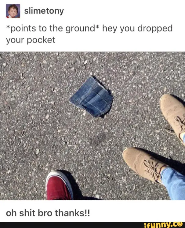 dropped your pocket 