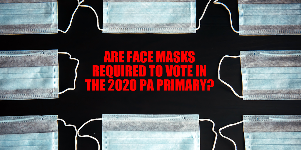 Are face masks required to vote in the PA primary 2020